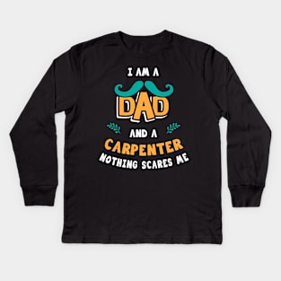 I'm A Dad And A Carpenter Nothing Scares Me Kids Long Sleeve T-Shirt